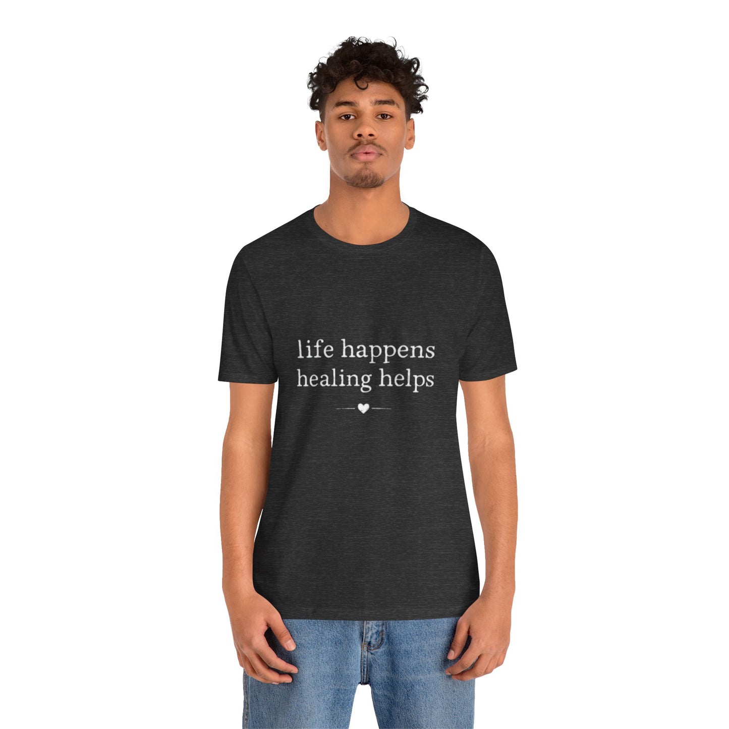 Life Happens Healing Helps Tee | Inspirational Mental Health Shirt
