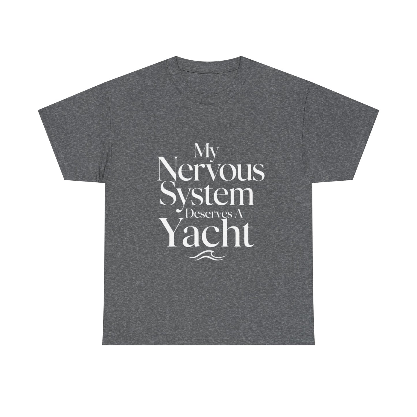 My Nervous System Deserves a Yacht T-Shirt — Mental Health Graphic Tee