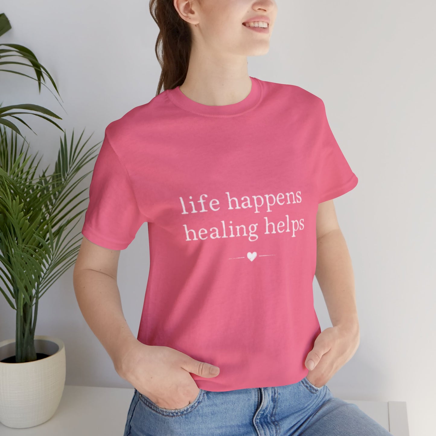 Life Happens Healing Helps Tee | Inspirational Mental Health Shirt