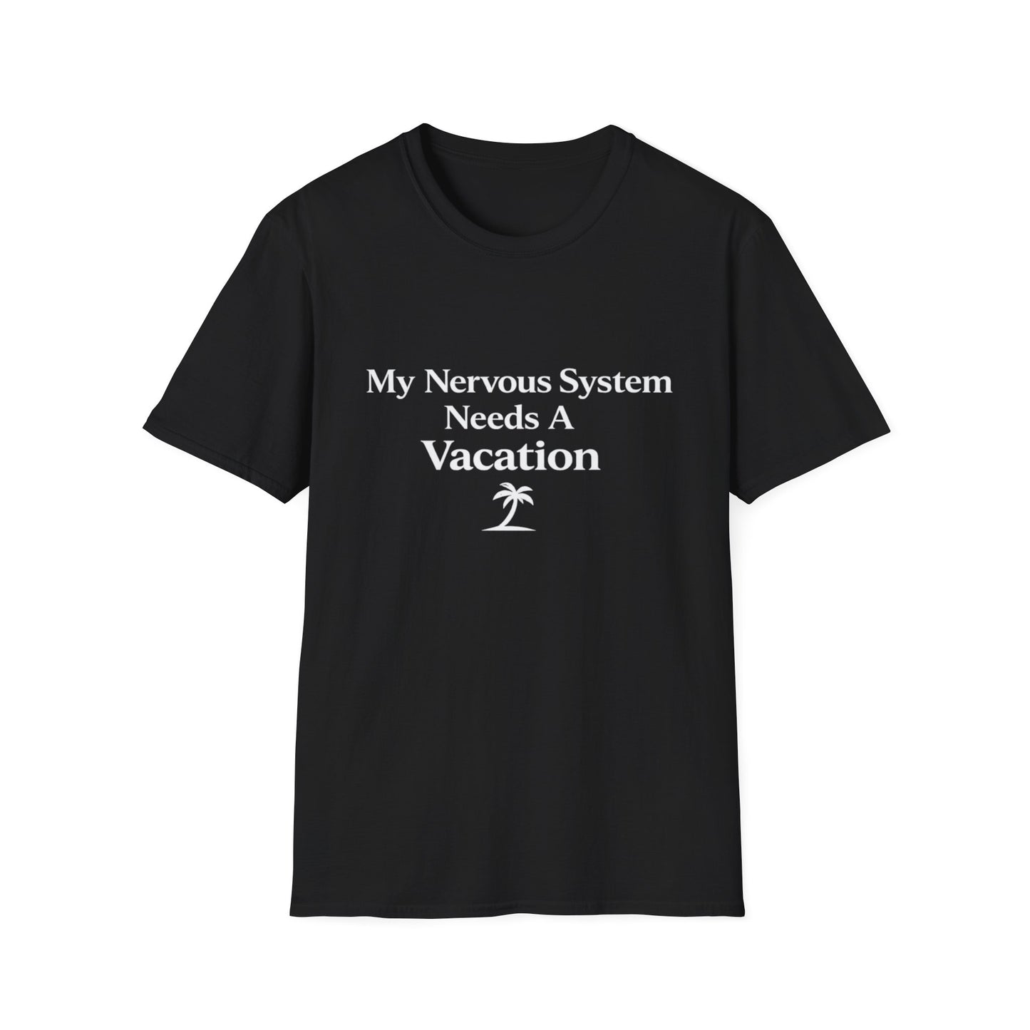 My Nervous System Needs a Vacation T-Shirt