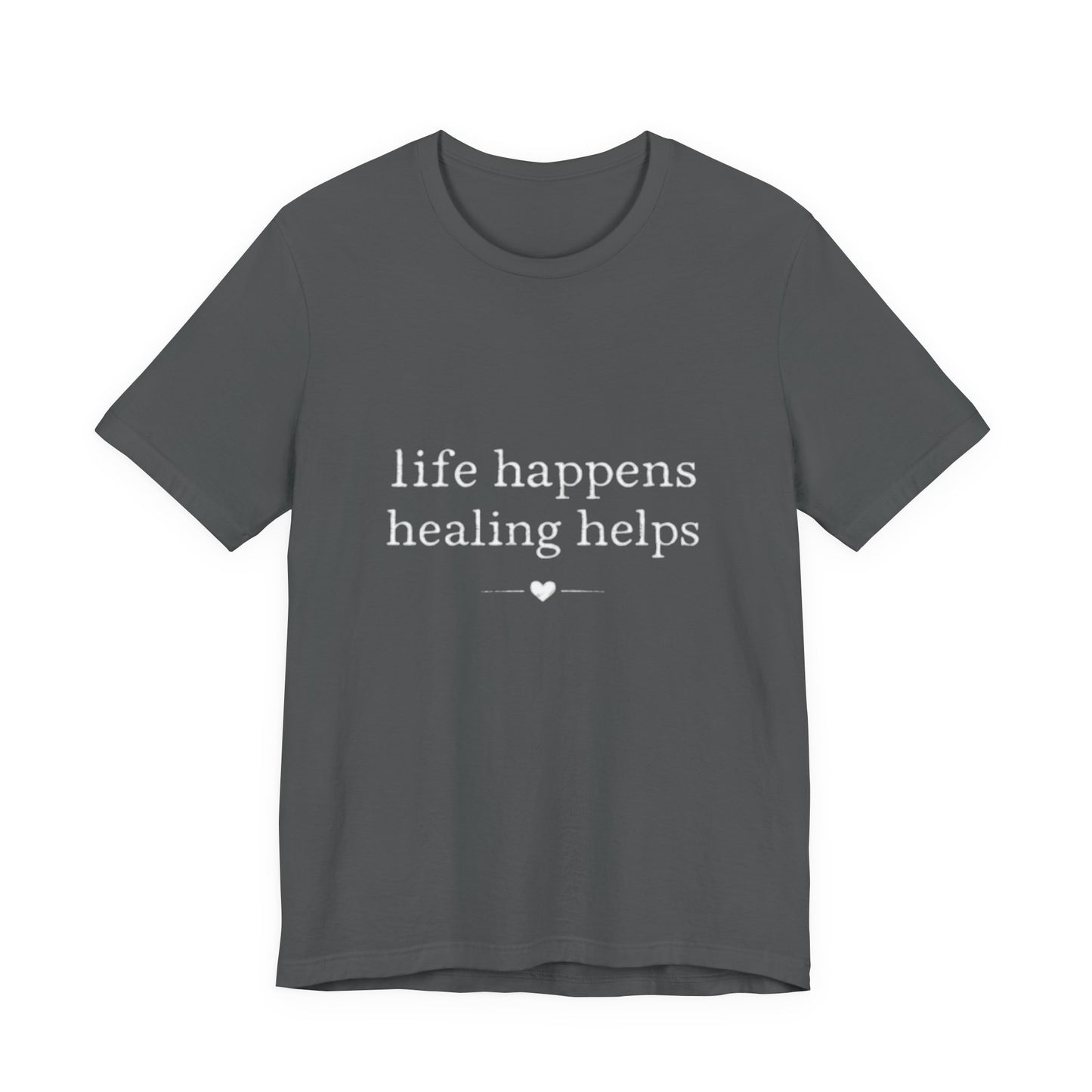 Life Happens Healing Helps Tee | Inspirational Mental Health Shirt