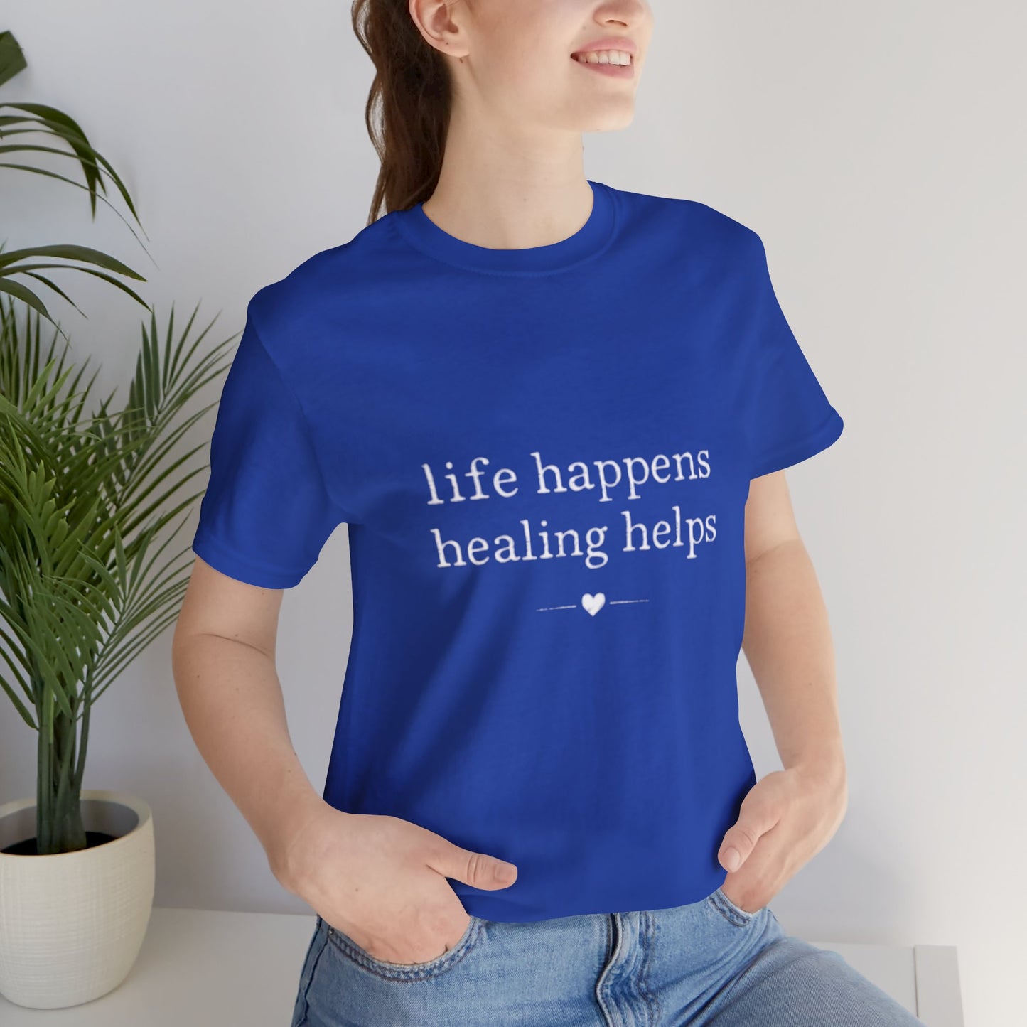Life Happens Healing Helps Tee | Inspirational Mental Health Shirt