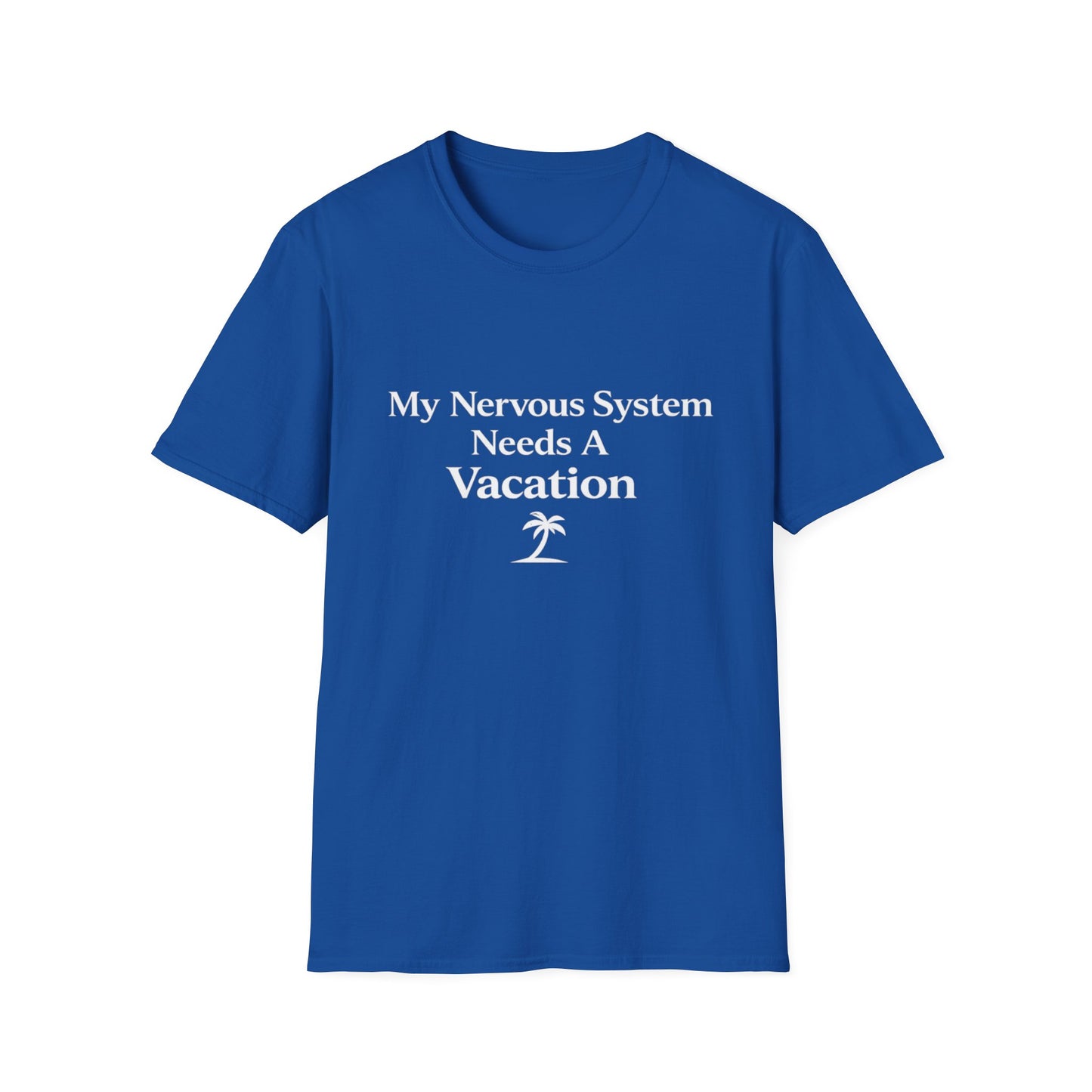 My Nervous System Needs a Vacation T-Shirt