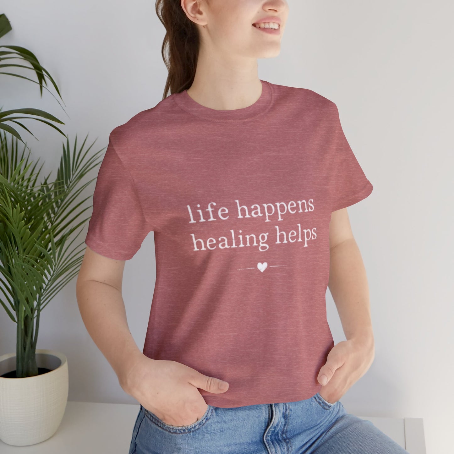 Life Happens Healing Helps Tee | Inspirational Mental Health Shirt