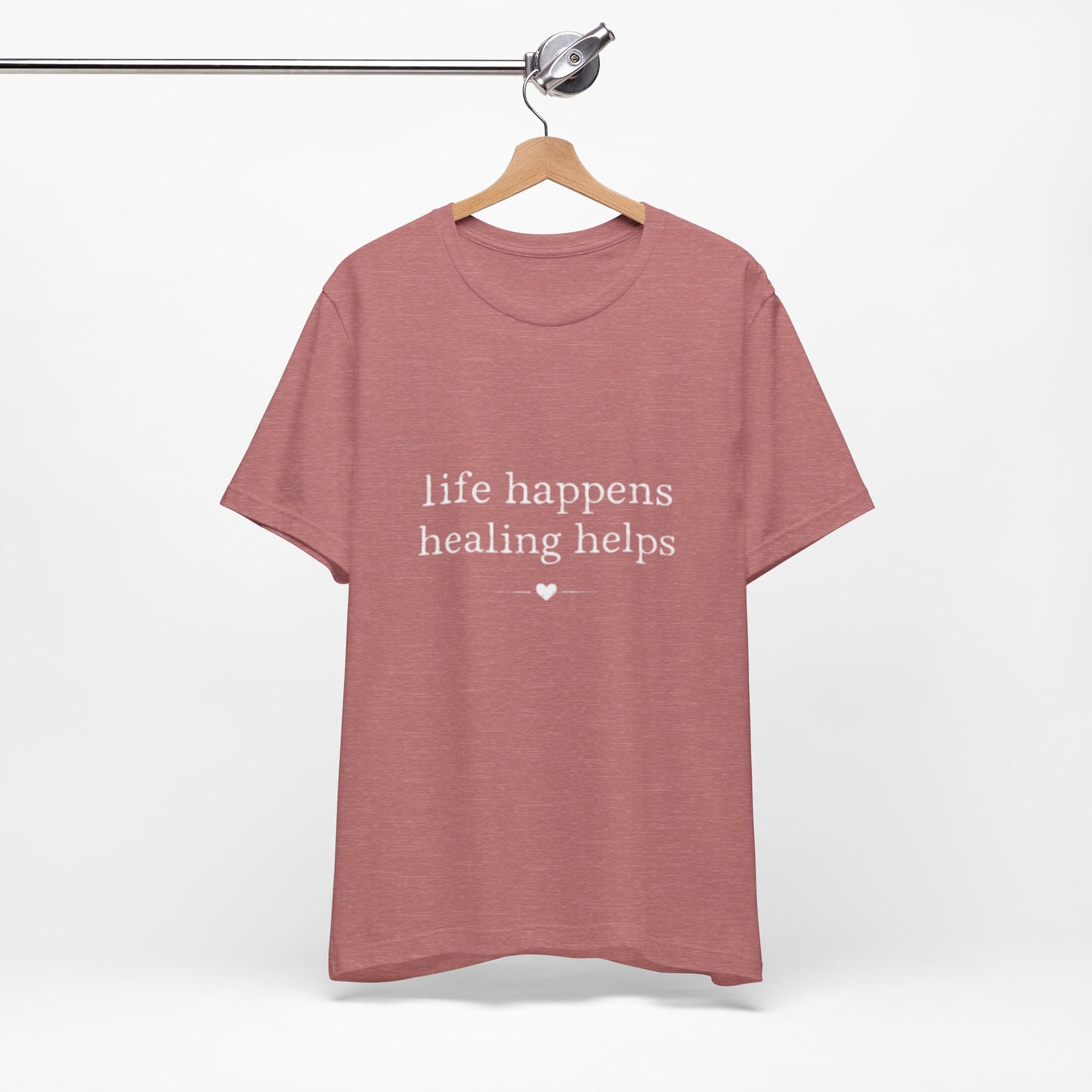 Life Happens Healing Helps Tee | Inspirational Mental Health Shirt